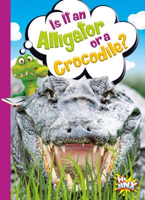 Is It an Alligator or a Crocodile? IS IT AN ALLIGATOR OR A CROCOD （Can You Tell the Difference?） 