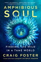 Amphibious Soul: Finding the Wild in a Tame World AMPHIBIOUS SOUL [ Craig Foster...