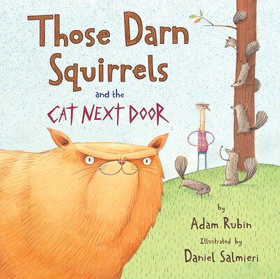 Those Darn Squirrels and the Cat Next Door THOSE DARN SQUIRRELS THE CAT Adam Rubin