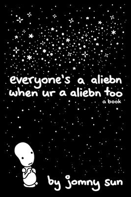 Everyone's a Aliebn When Ur a Aliebn Too: A Book EVERYONES A ALIEBN WHEN UR A A 