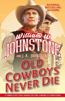 Old Cowboys Never Die: An Exciting Western Novel of the American Frontier OLD COWBOYS NEVER DIE （Old Cowboys Never Die） [ William W. Johnstone ]