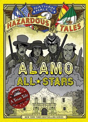 Alamo All-Stars (Nathan Hale's Hazardous Tales #6): A Texas Tale ALAMO ALL-STARS (NATHAN HALES （Nathan Hale's Hazardous Tales） [ Nathan Hale ]