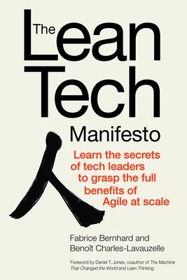 The Lean Tech Manifesto: Learn the Secrets of Tech Leaders to Grasp the Full Benefits of Agile at Sc LEAN TECH MANIFESTO LEARN THE Fabrice Bernhard