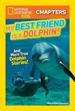 My Best Friend Is a Dolphin!: And More True Dolphin Stories MY BEST FRIEND IS A DOLPHIN （NGK Chapters） [ Moira Donohue ]