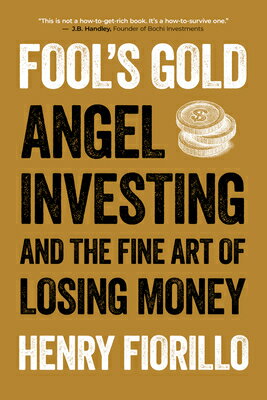 Fool's Gold: Angel Investing and the Fine Art of Losing Money FOOLS GOLD 