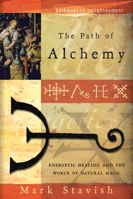 The Path of Alchemy: Energetic Healing & the World of Natural Magic