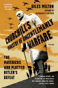 Churchill 039 s Ministry of Ungentlemanly Warfare: The Mavericks Who Plotted Hitler 039 s Defeat CHURCHILLS MINISTRY OF UNGENTL Giles Milton