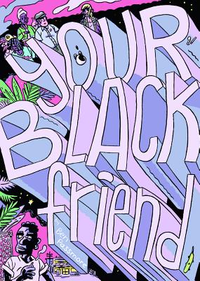 Your Black Friend YOUR BLACK FRIEND [ Ben Passmore ]