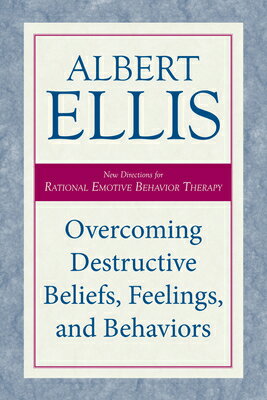 Overcoming Destructive Beliefs, Feelings, and Behaviors: New Directions for Rational Emotive Behavio