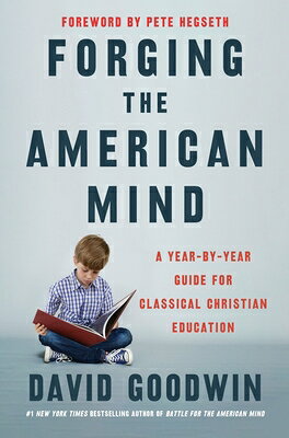Forging the American Mind: A Year-By-Year Guide for Classical Christian Education FORGING THE AMER MIND 