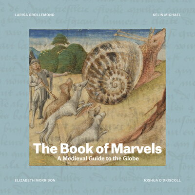 The Book of Marvels: A Medieval Guide to the Globe BK OF MARVELS [ Larisa Grollemond ]