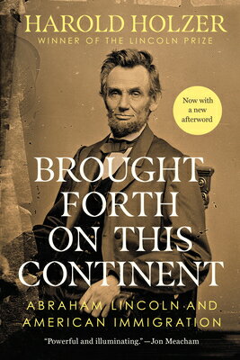 Brought Forth on This Continent: Abraham Lincoln and American Immigration BROUGHT FORTH ON THIS CONTINEN [ Harold Holzer ]