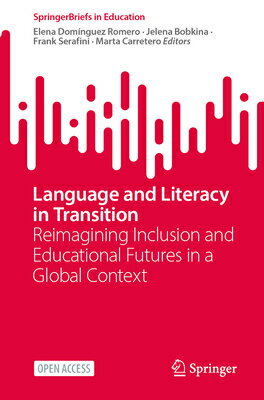 Language and Literacy in Transition: Reimagining Inclusion and Educational Futures in a Global Conte LANGUAGE LITERACY IN TRANSIT （Springerbriefs in Education） Elena Domnguez Romero