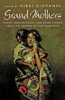 Grand Mothers: Poems, Reminiscences, and Short Stories about the Keepers of Our Traditions GRAND MOTHERS [ Nikki Giovanni ]