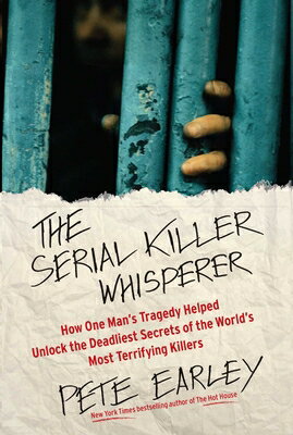 The Serial Killer Whisperer: How One Man's Tragedy Helped Unlock the Deadliest Secrets of the World'