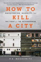 How to Kill a City: Gentrification, Inequality, and the Fight for the Neighborhood HT KILL A CITY 