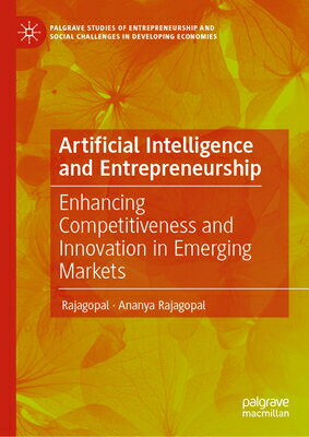 Artificial Intelligence and Entrepreneurship: Enhancing Competitiveness and Innovation in Emerging M ARTIFICIAL INTELLIGENCE & ENTR （Palgrave Studies of Entrepreneurship and Social Challenges in Developing Economies） 
