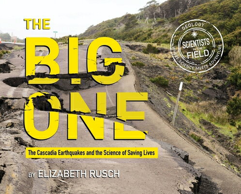 The Big One: The Cascadia Earthquakes and the Science of Saving Lives BIG 1 （Scientists in the Field (Paperback)） [ Elizabeth Rusch ]