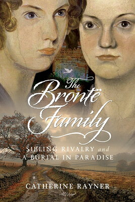 The Bront Family: Sibling Rivalry and a Burial in Paradise BRONTE FAMILY 