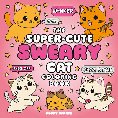 The Super-Cute Sweary Cat Coloring Book: An Adult Coloring Book of Foul-Mouthed Felines SUPER-CUTE SWEARY CAT COLOR BK [ Poppy Parker ]
