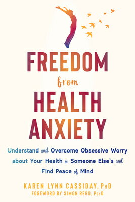 Freedom from Health Anxiety: Understand and Overcome Obsessive Worry about Your Health or Someone El FREEDOM FROM HEALTH ANXIETY [ Karen Lynn Cassiday ]