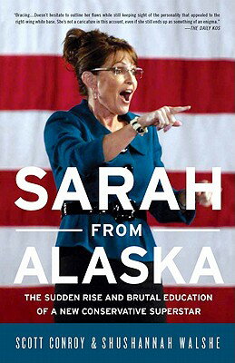 Sarah from Alaska: The Sudden Rise and Brutal Education of a New Conservative Superstar SARAH FROM ALASKA [ Scott Conroy ]