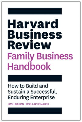 Harvard Business Review Family Business Handbook: How to Build and Sustain a Successful, Enduring En HARVARD BUSINESS REVIEW FAMILY （HBR Handbooks） 