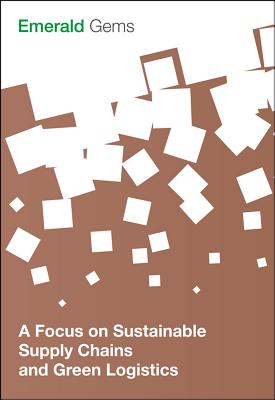 A Focus on Sustainable Supply Chains and Green Logistics FOCUS ON SUSTAINABLE SUPPLY CH （Emerald Gems） [ Emerald Group Publishing Limited ]