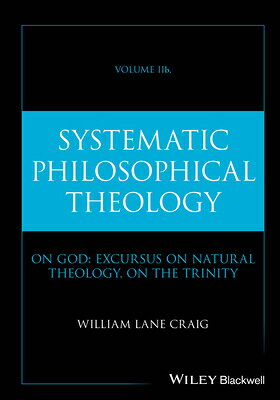 Systematic Philosophical Theology, Volume 2b: On God: Excursus on Natural Theology, on the Trinity SYSTEMATIC PHILOSOPHICAL THEOL （Systematic Philosophical Theology） 