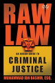 A counterpoint to the Law and Order justice the public sees and believes in. This is the real criminal justice system, as told from someone inside, someone fights it ever day. This is not a manual for how to get off, how to be a better criminal. It is proof that the system will eat you up and spit you out if you dare to become involved or think you can beat it. Raw Law authoritatively addresses the legal issues faced by the hip hop generation, and offers a simple guide on how to avoid certain situations and how to learn and respond to others. Here readers will learn the truths and untruths of the justice system and how they can protect themselves from the worst of it. But most of all, they will learn how to follow the first rule of the criminal justice system: AVOID IT AT ALL COSTS.