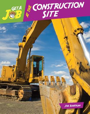 Get a Job at the Construction Site GET A JOB AT THE CONSTRUCTION （Bright Futures Press: Get a Job） [ Joe Rhatigan ]
