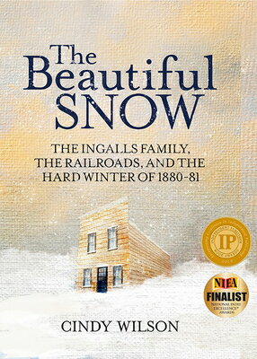 The Beautiful Snow: The Ingalls Family, the Railroads, and the Hard Winter of 1880-81 BEAUTIFUL SNOW 