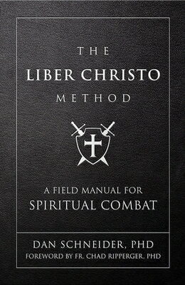 The Liber Christo Method: A Field Manual for Spiritual Combat LIBER CHRISTO METHOD [ Dan Schneider ]