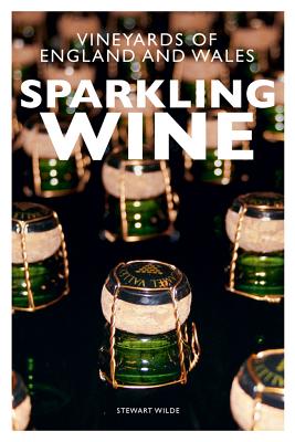 Sparkling Wine: The Vineyards of England and Wales SPARKLING WINE [ Stewart Wilde ]