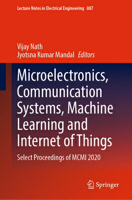 Microelectronics, Communication Systems, Machine Learning and Internet of Things: Select Proceedings MICROELECTRONICS COMMUNICATION （Lecture Notes in Electrical Engineering） Vijay Nath