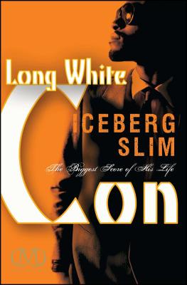 Long White Con: The Biggest Score of His Life LONG WHITE CON [ Iceberg Slim ]