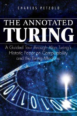 The Annotated Turing: A Guided Tour Through Alan Turing's Historic Paper on Computability and the Tu