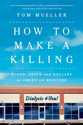 How to Make a Killing: Blood, Death and Dollars in American Medicine HT MAKE A KILLING [ Tom Mueller ]