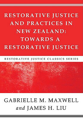 Restorative Justice and Practices in New Zealand: Towards a Restorative Society RESTORATIVE JUSTICE & PRACTICE （Restorative Justice Classics） [ Gabrielle M. Maxwell ]