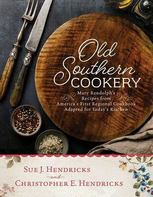 Old Southern Cookery: Mary Randolph's Recipes from America's First Regional Cookbook Adapted for Tod OLD SOUTHERN COOKERY [ Christopher E. Hendricks ]