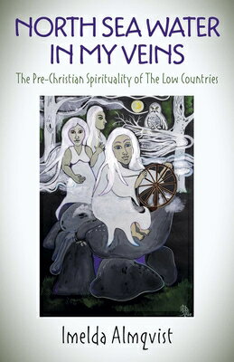 North Sea Water in My Veins: The Pre-Christian Spirituality of the Low Countries