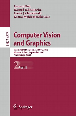 This book is part II of a two-volume work that contains the refereed proceedings of the International Conference on Computer Vision and Graphics, ICCVG 2010, held in Warsaw, Poland, in September 2010. The 95 revised full papers presented were carefully reviewed and selected from numerous submissions. The papers are organized in three topical sections: advances in pattern recognition, machine vision and image understanding; human motion analysis and synthesis; and computer vision and graphics.