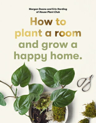 How to Plant a Room: And Grow a Happy Home HT PLANT A ROOM [ Morgan Doane ]