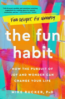 The Fun Habit: How the Pursuit of Joy and Wonder Can Change Your Life FUN HABIT [ Mike Rucker ]