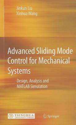 Advanced Sliding Mode Control for Mechanical Systems: Design, Analysis and MATLAB Simulation ADVD SLIDING MODE CONTROL FOR [ Jinkun Liu ]