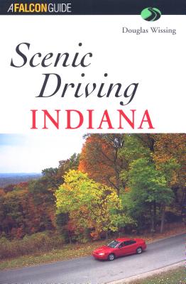 Indiana SCENIC DRIVING INDIANA （Falcon Guides Scenic Driving） [ Douglas Wissing ]