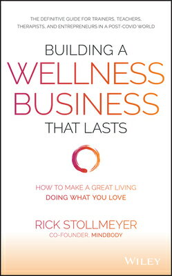 Building a Wellness Business That Lasts: How to Make a Great Living Doing What You Love BUILDING A WELLNESS BUSINESS T [ Rick Stollmeyer ]
