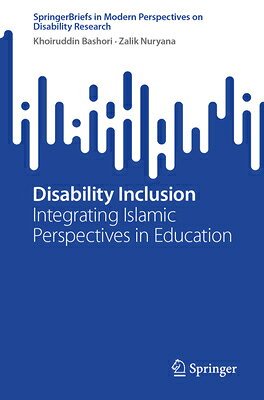 Disability Inclusion: Integrating Islamic Perspectives in Education DISABILITY INCLUSION （Springerbriefs in Modern Perspectives on Disability Research） 