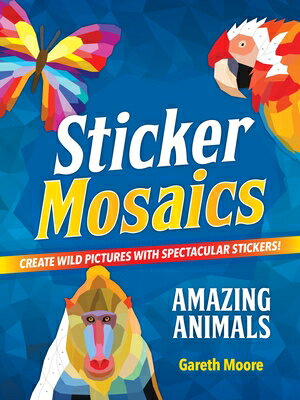 Sticker Mosaics: Amazing Animals: Create Wild Pictures with Spectacular Stickers! STICKER MOSAICS AMAZING ANIMAL 