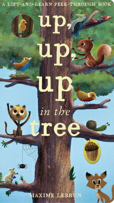 Up, Up, Up in the Tree UP UP UP IN THE TREE-LIFT FLAP （Lift-And-Learn Peek-Through Book） [ Maxime Lebrun ]